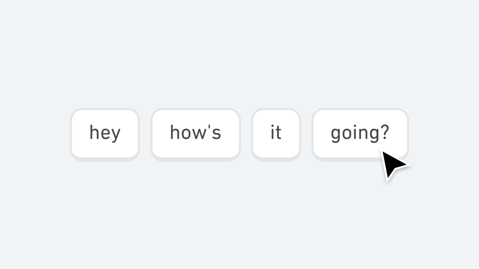 Four rounded word tokens reading hey, how's, it, going? with a cursor about to select one.